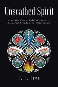 Unscathed Spirit: How the Stronghold of Insanity Revealed Freedom in Deliverance