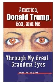 America, Donald Trump, God, and Me: Through My Great-Grandma Eyes