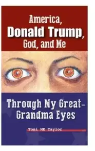 America, Donald Trump, God, and Me: Through My Great-Grandma Eyes