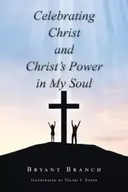 Celebrating Christ and Christ's Power in My Soul