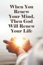 When You Renew Your Mind, Then God Will Renew Your Life