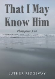 That I May Know Him: Philippians 3:10