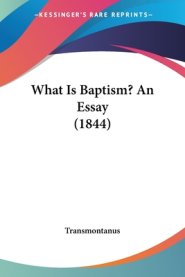 What Is Baptism? An Essay (1844)