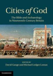 Cities of God: The Bible and Archaeology in Nineteenth-Century Britain