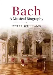 Bach: A Musical Biography