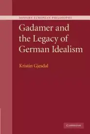 Gadamer And The Legacy Of German Idealism