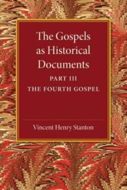 The Gospels as Historical Documents: Part 3, the Fourth Gospel