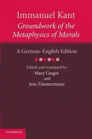 Immanuel Kant: Groundwork of the Metaphysics of Morals