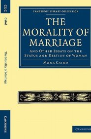 The Morality of Marriage: And Other Essays on the Status and Destiny of Woman