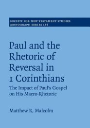 Paul and the Rhetoric of Reversal in 1 Corinthians: The Impact of Paul's Gospel on His Macro-Rhetoric