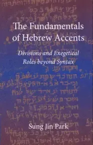 The Fundamentals of Hebrew Accents: Divisions and Exegetical Roles Beyond Syntax