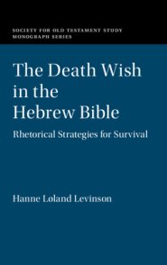 The Death Wish in the Hebrew Bible: Rhetorical Strategies for Survival