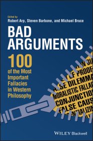 Bad Arguments – 100 of the Most Important Fallacies in Western Philosophy