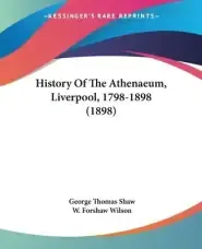 History Of The Athenaeum, Liverpool, 1798-1898 (1898)