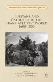 Puritans and Catholics in the Trans-Atlantic World 1600-1800