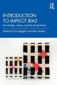 An Introduction to Implicit Bias: Knowledge, Justice, and the Social Mind