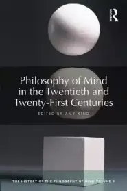 Philosophy of Mind in the Twentieth and Twenty-First Centuries: The History of the Philosophy of Mind, Volume 6