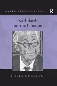 Karl Barth on the Filioque. David Guretzki