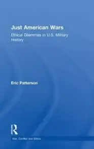 Just American Wars: Ethical Dilemmas in U.S. Military History