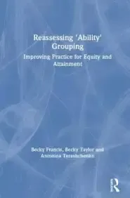 Reassessing 'Ability' Grouping: Improving Practice for Equity and Attainment