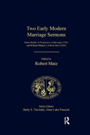 Two Early Modern Marriage Sermons: Henry Smith's a Preparative to Marriage (1591) and William Whately's a Bride-Bush (1623)