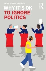 Why It's OK to Ignore Politics