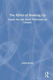 The Ethics of Hooking Up: Casual Sex and Moral Philosophy on Campus