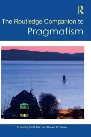 The Routledge Companion to Pragmatism