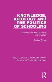 Knowledge, Ideology and the Politics of Schooling: Towards a Marxist Analysis of Education