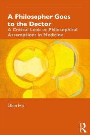 A Philosopher Goes to the Doctor: A Critical Look at Philosophical Assumptions in Medicine