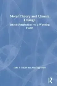 Moral Theory and Climate Change: Ethical Perspectives on a Warming Planet