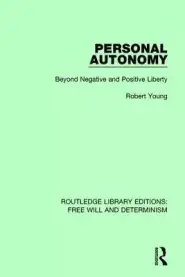 Personal Autonomy: Beyond Negative and Positive Liberty