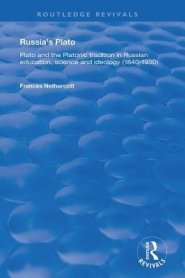 Russia's Plato: Plato and the Platonic Tradition in Russian Education, Science and Ideology (1840-1930)