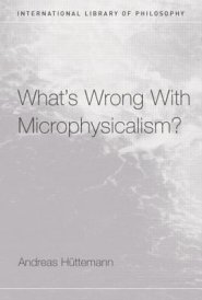 What's Wrong With Microphysicalism?