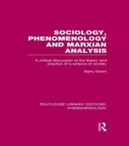 Sociology, Phenomenology and Marxian Analysis: A Critical Discussion of the Theory and Practice of a Science of Society