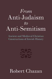 From Anti-Judaism to Anti-Semitism: Ancient and Medieval Christian Constructions of Jewish History