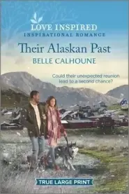 Their Alaskan Past: An Uplifting Inspirational Romance