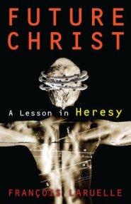 Future Christ: A Lesson in Heresy