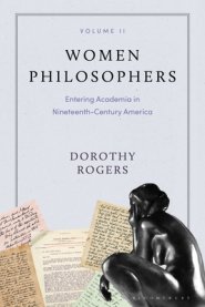 Women Philosophers Volume II: Entering Academia in Nineteenth-Century America