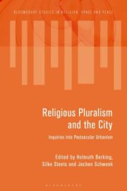 Religious Pluralism and the City Inquiries into Postsecular Urbanism