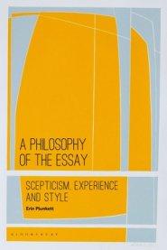 A Philosophy of the Essay: Scepticism, Experience and Style