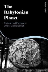 The Babylonian Planet: Culture and Encounter Under Globalization