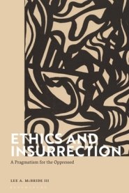 Ethics and Insurrection: A Pragmatism for the Oppressed