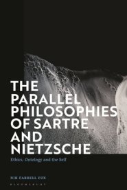 The Parallel Philosophies of Sartre and Nietzsche: Ethics, Ontology and the Self