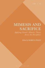 Mimesis and Sacrifice: Applying Girard's Mimetic Theory Across the Disciplines