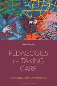 Pedagogies of Taking Care: Art, Pedagogy and the Gift of Otherness