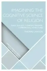 Imagining the Cognitive Science of Religion: Magic Bullets, Complex Theories, Experimental Adventures