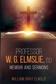 Professor W. G. Elmslie, D.D.: Memoir and Sermons