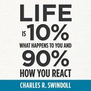 Life Is 10% What Happens to You and 90% How You React