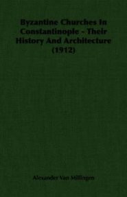 Byzantine Churches In Constantinople - Their History And Architecture (1912)